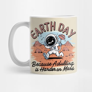 Funny Earth Day Because Adulting Is Harder On Mars Mug